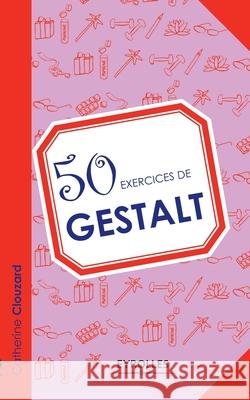 50 exercices de Gestalt Catherine Clouzard 9782212556001 Eyrolles Group - książka
