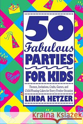 50 Fabulous Parties for Kids Linda Hetzer Meg Hartigan 9780517880739 Three Rivers Press (CA) - książka