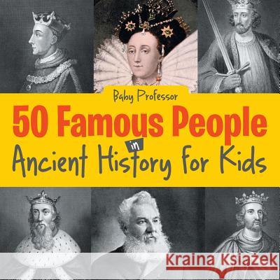 50 Famous People in Ancient History for Kids Baby Professor   9781541901520 Baby Professor - książka