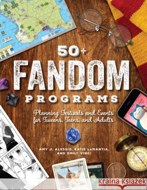 50+ Fandom Programs: Planning Festivals and Events for Tweens, Teens, and Adults Katie LaMantia Emily Vinci Amy J. Alessio 9780838915523 ALA Editions an Imprint of the American Libra - książka