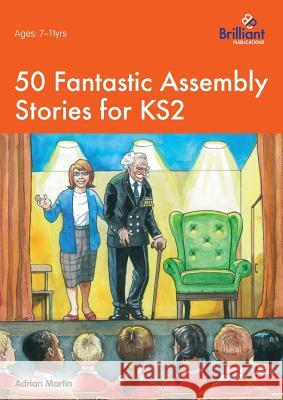 50 Fantastic Assembly Stories for KS2 Martin, Adrian 9781783171026 Brilliant Publications - książka