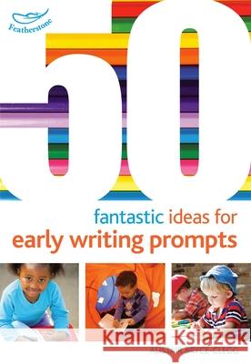 50 Fantastic Ideas for Early Writing Prompts Alistair Bryce-Clegg 9781472913258 Featherstone Education - książka