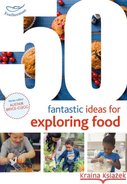 50 Fantastic Ideas for Exploring Food Judit Horvath, Alistair Bryce-Clegg 9781472922557 Bloomsbury Publishing PLC - książka