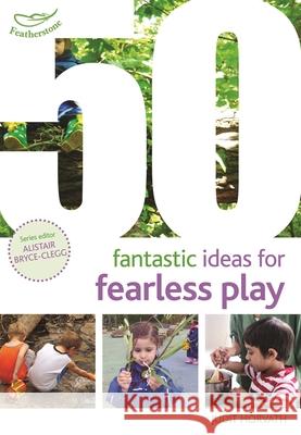 50 Fantastic Ideas for Fearless Play Judit Horvath, Alistair Bryce-Clegg 9781472940568 Bloomsbury Publishing PLC - książka