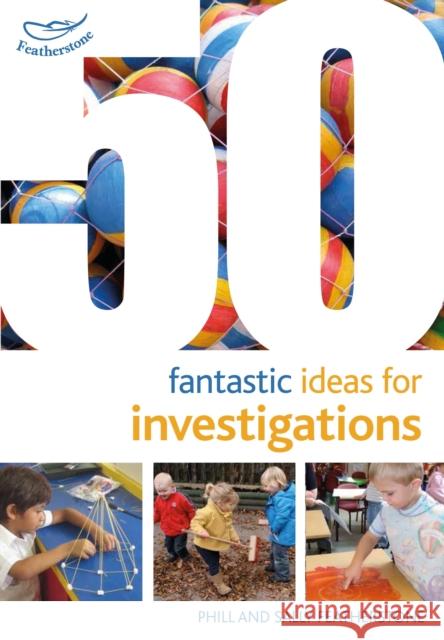 50 Fantastic Ideas for Investigations Sally Featherstone, Phill Featherstone 9781472919168 Bloomsbury Publishing PLC - książka