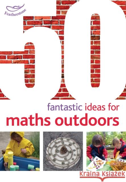 50 Fantastic Ideas for Maths Outdoors Kirstine Beeley 9781408186794 Bloomsbury Publishing PLC - książka