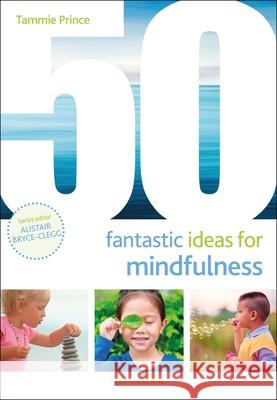 50 Fantastic Ideas for Mindfulness Tammie Prince 9781472955227 Bloomsbury Publishing PLC - książka