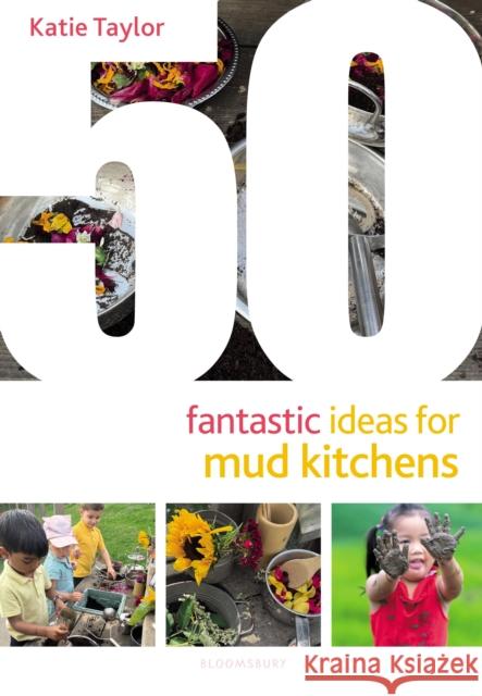 50 Fantastic Ideas for Mud Kitchens Taylor, Katie 9781801997966 Bloomsbury Publishing PLC - książka