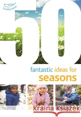 50 Fantastic Ideas for Seasons Alistair Bryce Clegg 9781472913265 Featherstone Education - książka