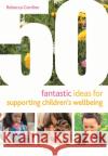 50 Fantastic Ideas for Supporting Children's Wellbeing Rebecca Gordine 9781472966766 Bloomsbury Publishing PLC