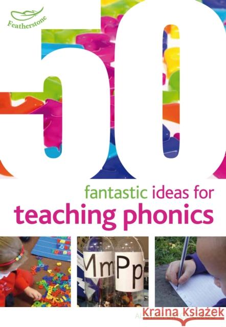 50 Fantastic Ideas for Teaching Phonics Alistair Bryce-Clegg 9781408193976 Bloomsbury Publishing PLC - książka