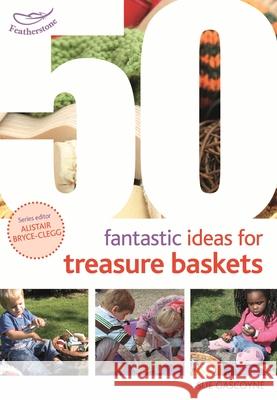 50 Fantastic Ideas for Treasure Baskets Sue Gascoyne, Alistair Bryce-Clegg 9781472943514 Bloomsbury Publishing PLC - książka