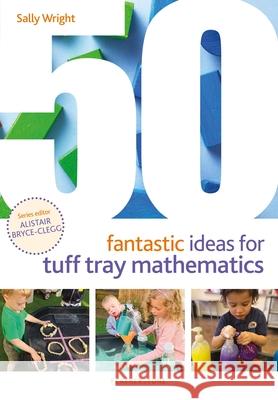 50 Fantastic Ideas for Tuff Tray Mathematics Sally Wright 9781472978356 Bloomsbury Publishing PLC - książka