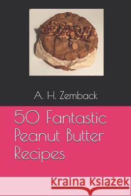 50 Fantastic Peanut Butter Recipes A. H. Zemback 9781070862255 Independently Published - książka