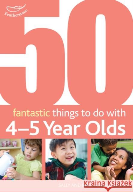 50 Fantastic things to do with 4-5 year olds: 40-60+ Months Sally Featherstone, Phill Featherstone 9781408123294 Bloomsbury Publishing PLC - książka