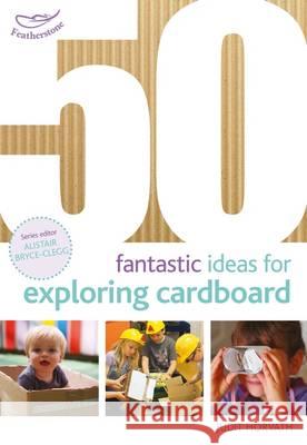 50 Fantastic Things to Do with Cardboard Judit Horvath, Alistair Bryce-Clegg 9781472922564 Bloomsbury Publishing PLC - książka