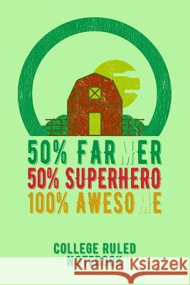 50% Farmer 50% Superhero 100% Awesome: College Ruled Notebook for Farmers - Green Farmer John 9781091039643 Independently Published - książka