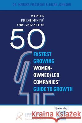 50 Fastest Growing Women-Owned/Led Companies(tm) Guide to Growth: Women Presidents' Organization Dr Marsha Firestone 9781599326764 Advantage Media Group - książka