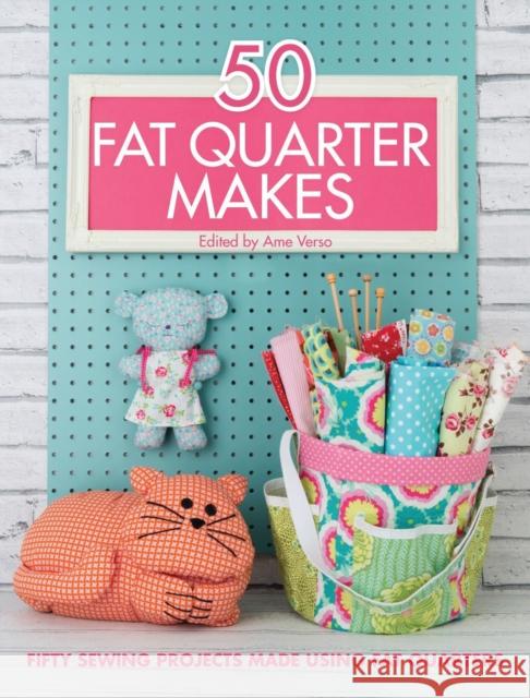 50 Fat Quarter Makes: Fifty Sewing Projects Made Using Fat Quarters Various Contributors 9781446305911 David & Charles Publishers - książka