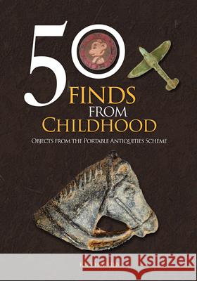 50 Finds from Childhood: Objects from the Portable Antiquities Scheme Kayt Hawkins 9781398114852 Amberley Publishing - książka