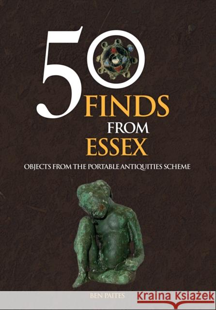 50 Finds From Essex: Objects from the Portable Antiquities Scheme Ben Paites 9781445658353 Amberley Publishing - książka