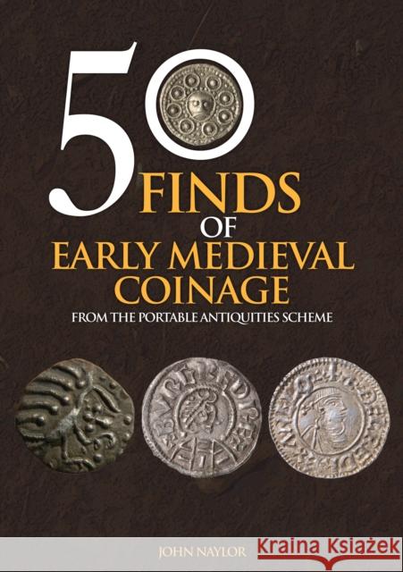 50 Finds of Early Medieval Coinage: From the Portable Antiquities Scheme Naylor, John 9781445695327 Amberley Publishing - książka