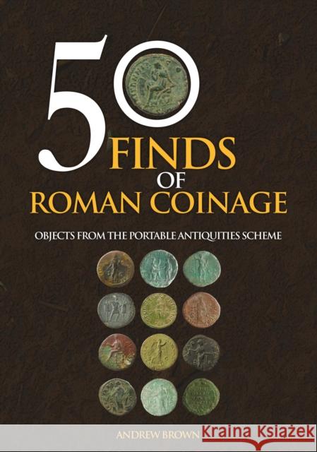 50 Finds of Roman Coinage: Objects from the Portable Antiquities Scheme Andrew Brown 9781445696331 Amberley Publishing - książka