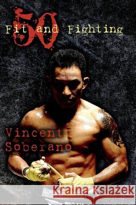 50: Fit and Fighting Vincent Soberano 9781492345329 Createspace - książka