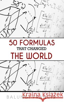 50 Formulas that Changed the World Balungi Francis 9781714413195 Blurb - książka