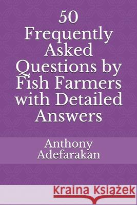 50 Frequently Asked Questions by Fish Farmers with Detailed Answers Anthony Adefarakan 9781688789296 Independently Published - książka