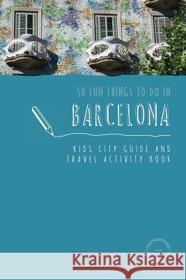 50 Fun Things To Do in Barcelona: Kids City Guide and Travel Activity Book Sarah Berry 9780648121503 Little Travel Guides - książka