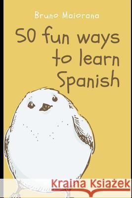 50 Fun Ways to Learn Spanish: 50 Maneras divertidas de aprender español Maiorana, Bruno 9781726886796 Independently Published - książka