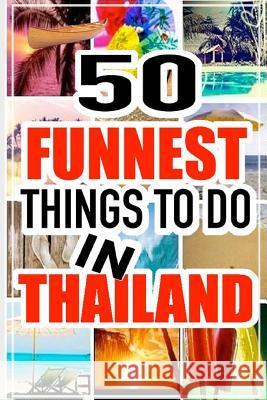 50 Funnest Things to do in Thailand Jack Bourne 9781522748243 Createspace Independent Publishing Platform - książka