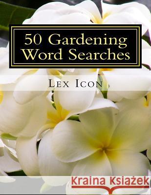 50 Gardening Word Searches: Lex Icon's Word Searches for Adults! Lex Icon 9781717285782 Createspace Independent Publishing Platform - książka