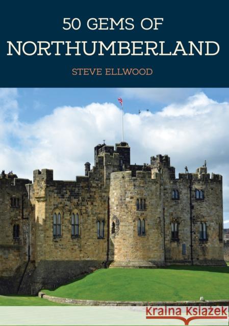 50 Gems of Northumberland: The History & Heritage of the Most Iconic Places Steve Ellwood 9781445679075 Amberley Publishing - książka