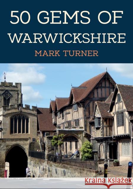50 Gems of Warwickshire: The History & Heritage of the Most Iconic Places Mark Turner 9781398110373 Amberley Publishing - książka