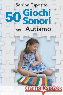 50 Giochi Sonori Per l'Autismo Sabina Esposito 9781727749502 Createspace Independent Publishing Platform - książka