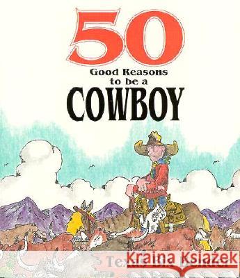 50 Good Reasons to Be a Cowboy Bender, Texas Bix 9780879056551 Gibbs Smith Publishers - książka