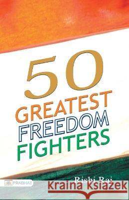 50 Great Freedom Fighters Rishi Raj   9789352667215 Prabhat Prakashan Pvt Ltd - książka