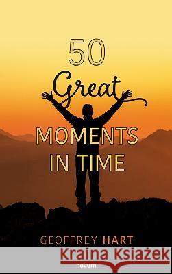 50 Great Moments in Time Geoffrey Hart   9783991077794 novum publishing gmbh - książka