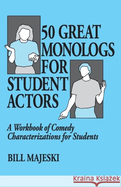 50 Great Monologs for Student Actors: A Workbook of Comedy Characterizations for Students Majeski, Bill 9780916260439 Meriwether Publishing - książka