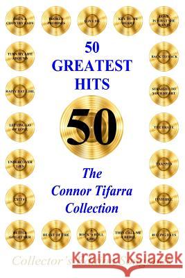 50 GREATEST HITS The Connor Tifarra Collection Tifarra, Connor 9780692493052 Connor Tifarra - książka