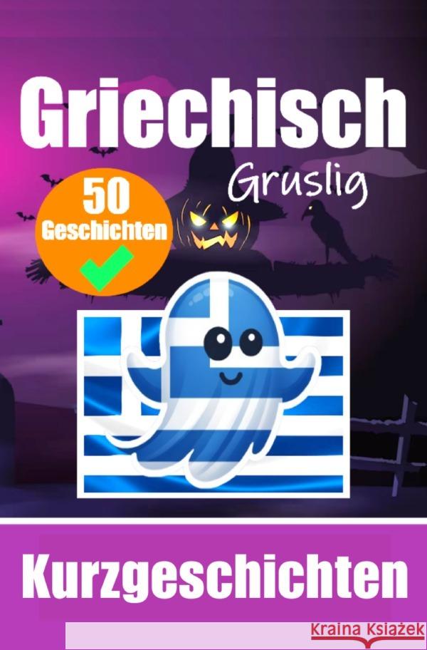 50 Gruselige Kurzgeschichten auf Griechisch | Ein zweisprachiges Buch auf Deutsch und Griechisch de Haan, Auke 9783818709709 epubli - książka