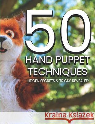 50 Hand Puppet Techniques: Hidden Secrets and Tricks Revealed Chad Williams   9780578292373 Wonderspark Puppets - książka