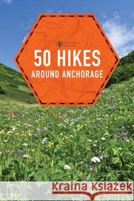 50 Hikes Around Anchorage Lisa Maloney 9781682682913 Countryman Press - książka