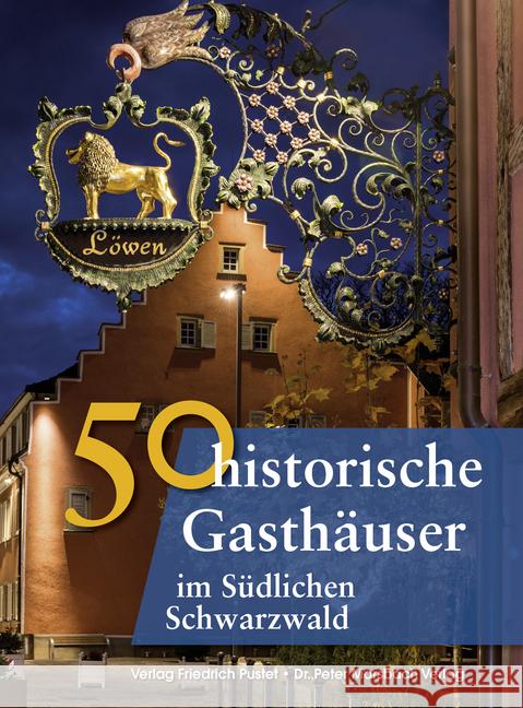 50 historische Gasthäuser im Südlichen Schwarzwald Gürtler, Franziska; Schmidt, Bastian; Richter, Gerlad 9783791729824 Peter Morsbach - książka