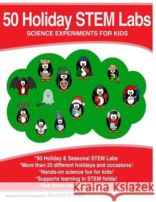 50 Holiday STEM Labs: Science Experiments for Kids Frinkle, Andrew 9781530296101 Createspace Independent Publishing Platform - książka