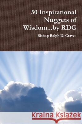 50 Inspirational Nuggets of Wisdom...by RDG Graves, Ralph 9781329406049 Lulu.com - książka