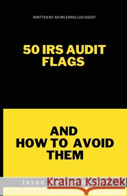 50 IRS Audit Flags and How to Avoid Them Jason Knickerbocker 9798991050708 Jason Knickerbocker - książka