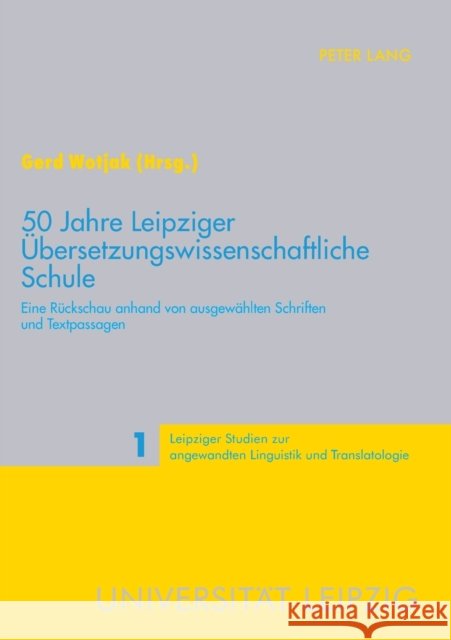 50 Jahre Leipziger Übersetzungswissenschaftliche Schule; Eine Rückschau anhand von ausgewählten Schriften und Textpassagen Schmitt, Peter A. 9783631558171 Lang, Peter, Gmbh, Internationaler Verlag Der - książka